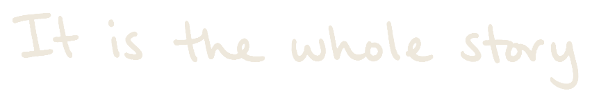 It is the whole story